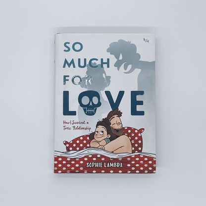 So Much for Love: How I Survived a Toxic Relationship - Sophie Lambda