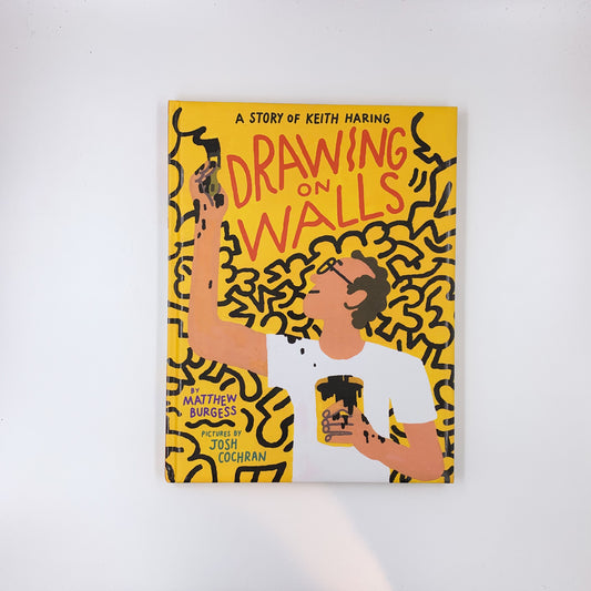 Drawing on Walls: A Story of Keith Haring - Matthew Burgess & Josh Cochran