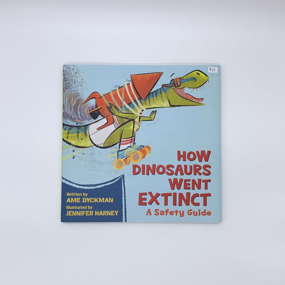 How Dinosaurs Went Extinct: A Safety Guide - Ame Dyckman & Jennifer Harney