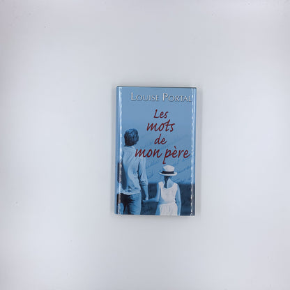 Les mots de mon père : correspondance entre Marcel et Louise Portal - Louise Portal