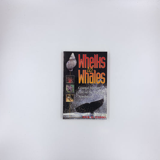 Whelks to Whales: Coastal Marine Life of the Pacific Northwest - Rick M. Harbo