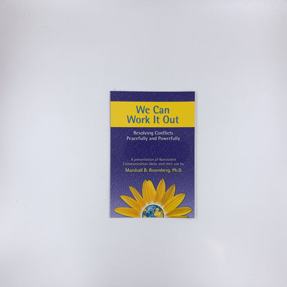 We Can Work It Out: Resolving Conflicts Peacefully and Powerfully - Marshall B. Rosenberg