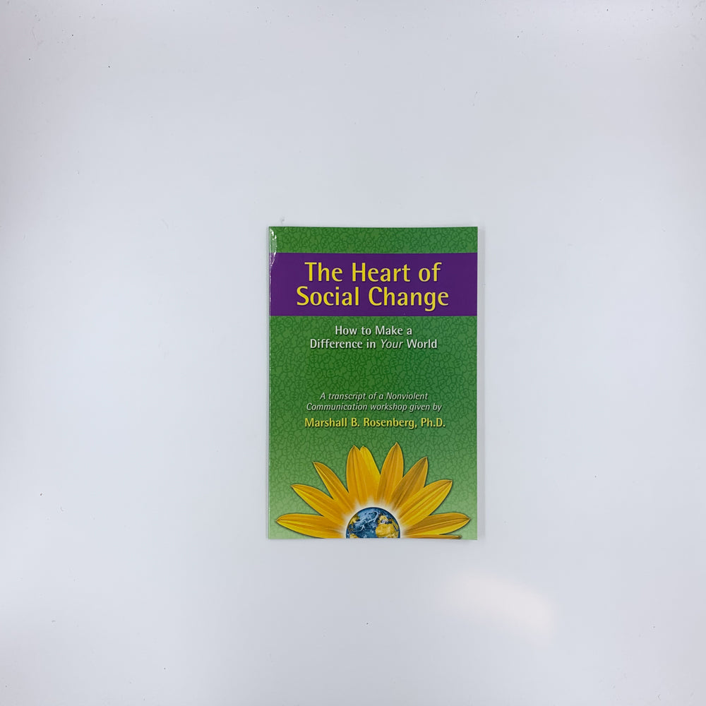 The Heart of Social Change: How to Make a Difference in Your World - Marshall B. Rosenberg