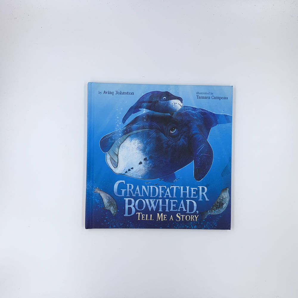 Grandfather Bowhead, Tell Me a Story - Aviaq Johnston & Tamara Campeau