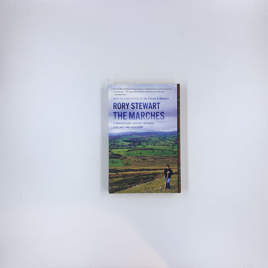 The Marches: A Borderland Journey Between England and Scotland – A Profound Father-Son Memoir of Historical Reflection and Heritage - Rory Stewart