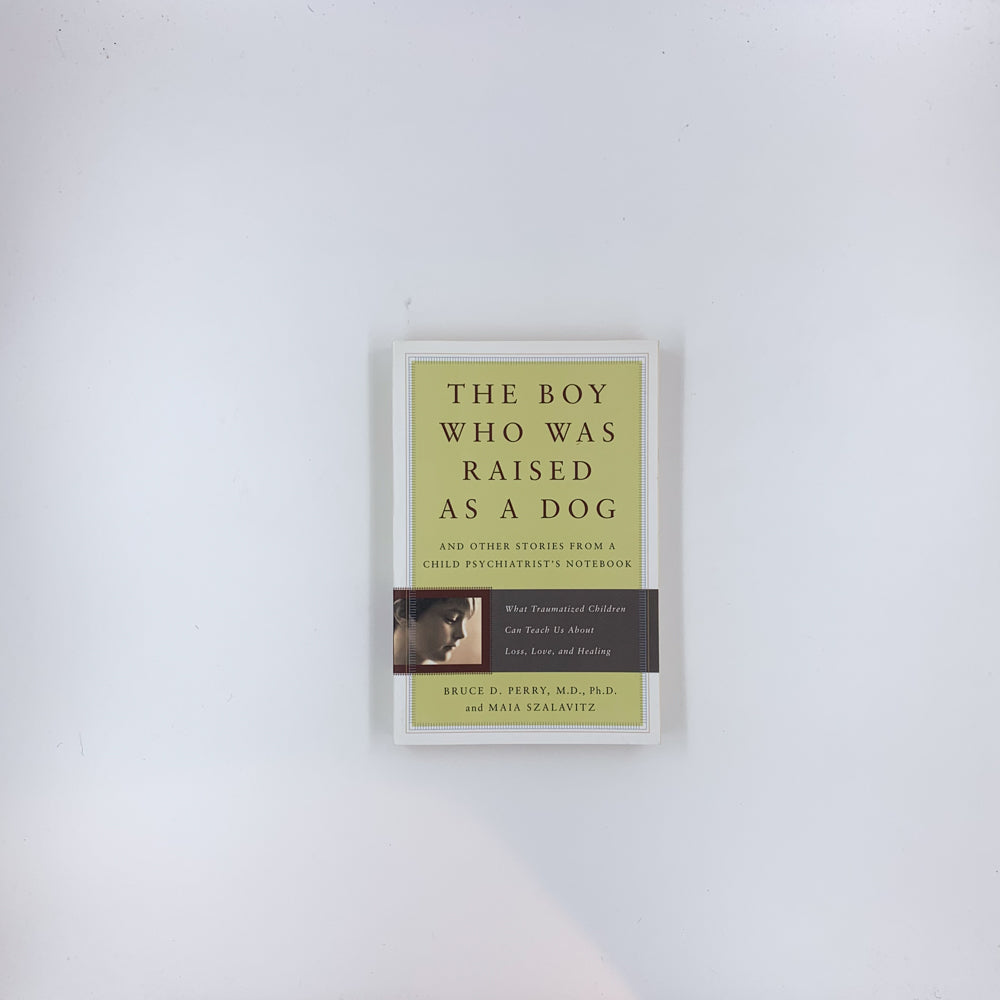 The Boy Who Was Raised as a Dog and Other Stories from a Child Psychiatrist's Notebook - Bruce D. Perry & Maia Szalavitz