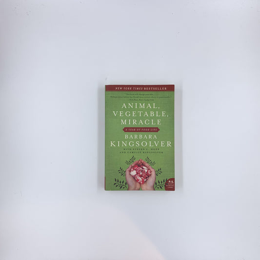 Animal, Vegetable, Miracle: A Year of Food Life - Barbara Kingsolver, Steven L. Hopp & Camille Kingsolver