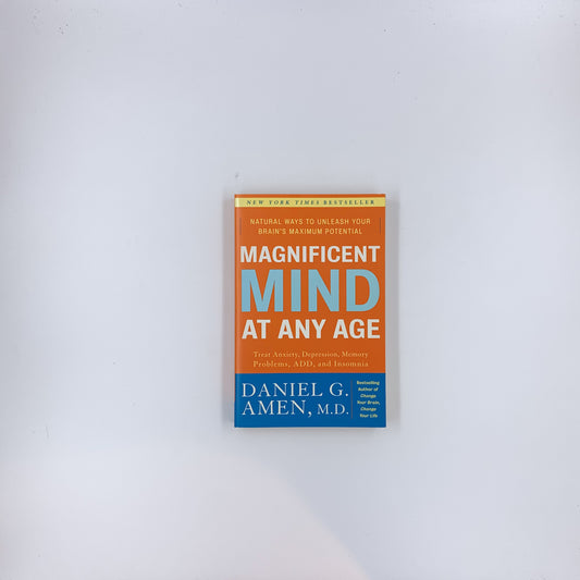 Magnificent Mind at Any Age: Natural Ways to Unleash Your Brain's Maximum Potential - Daniel G. Amen