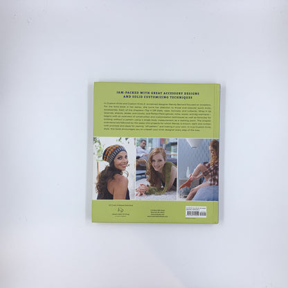 Custom Knits Accessories: Unleash Your Inner Designer with Improvisational Techniques for Hats, Scarves, Gloves, Socks, and More - Wendy Bernard