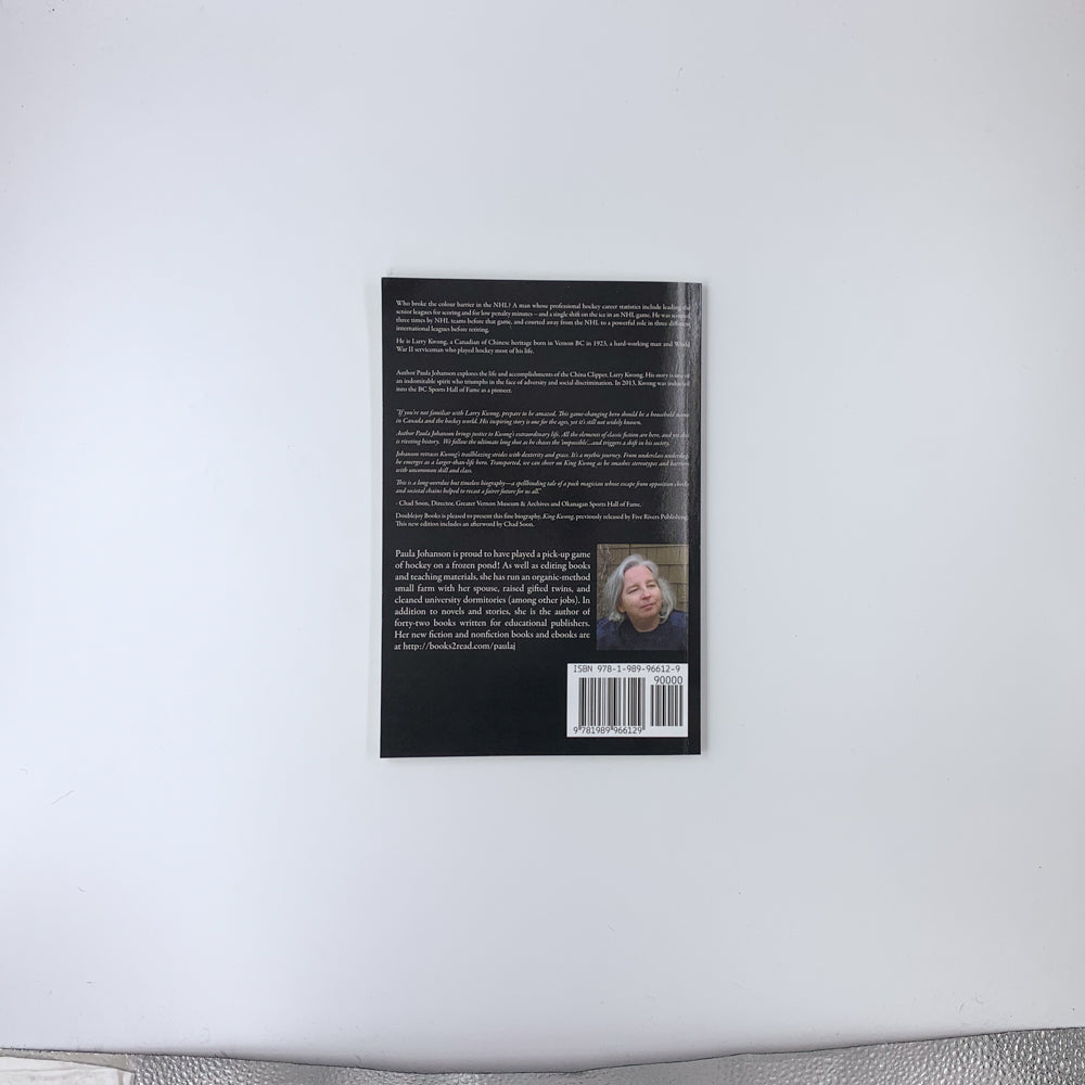 King Kwong: Larry Kwong, the China Clipper Who Broke the NHL Colour Barrier - Paula Johanson