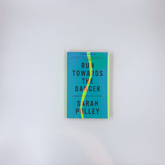 Run Towards the Danger: Confrontations with a Body of Memory - Sarah Polley