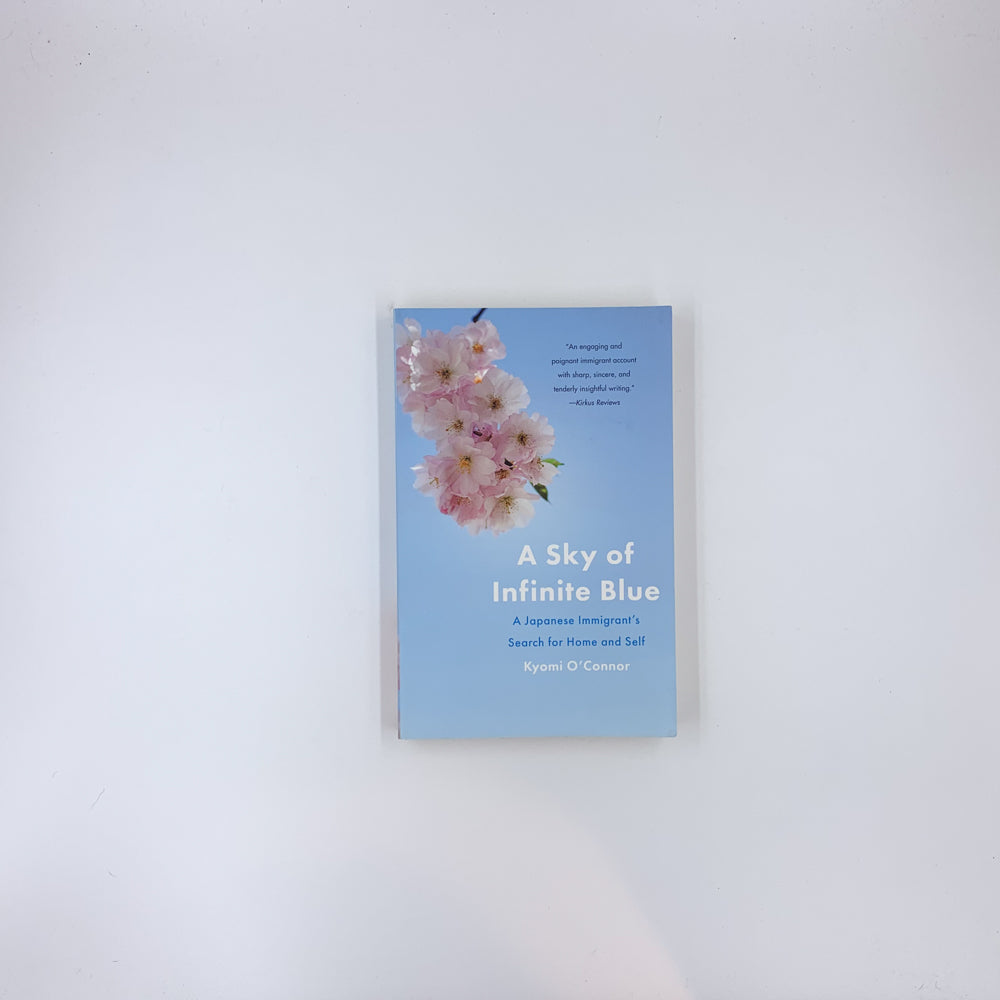 A Sky of Infinite Blue: A Japanese Immigrant's Search for Home and Self - Kyomi O'Connor