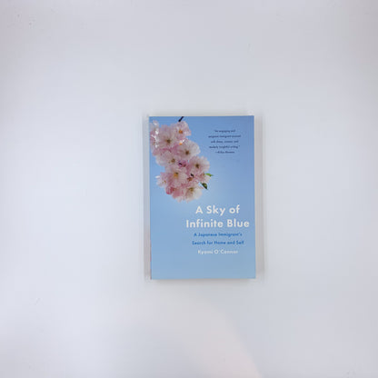 A Sky of Infinite Blue: A Japanese Immigrant's Search for Home and Self - Kyomi O'Connor