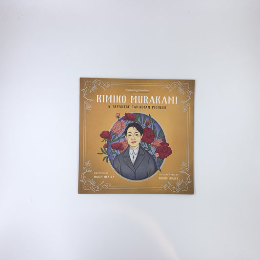 Kimiko Murakami: A Japanese-Canadian Pioneer - Haley Healey & Kimiko Fraser