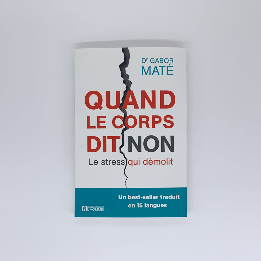 Quand le corps dit non - Le stress qui démolit - Gabor Maté