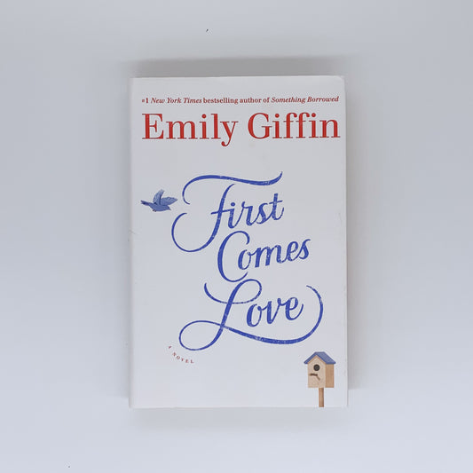 First Comes Love: A Novel - Emily Giffin