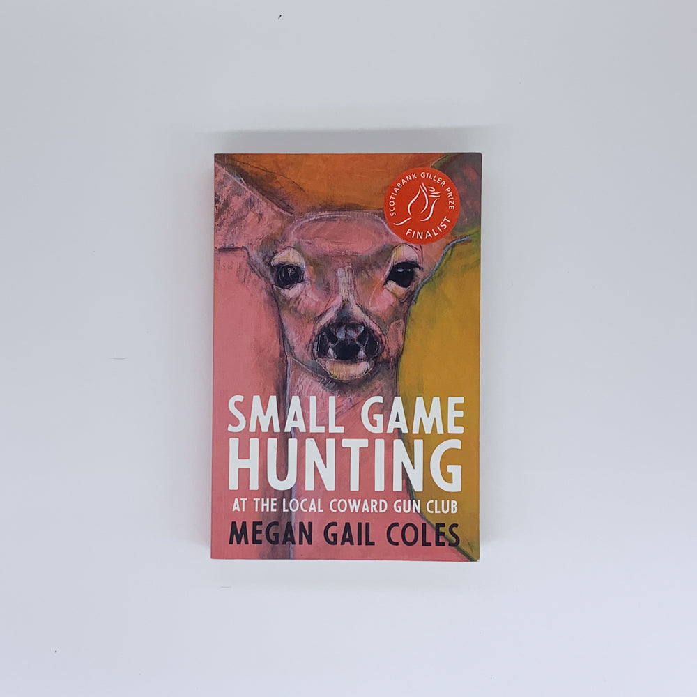 Small Game Hunting at the Local Coward Gun Club  - Megan Gail Coles