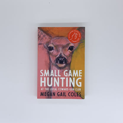 Small Game Hunting at the Local Coward Gun Club  - Megan Gail Coles