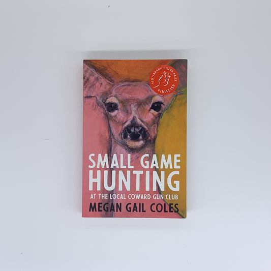 Small Game Hunting at the Local Coward Gun Club  - Megan Gail Coles