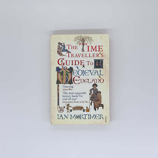 The Time Traveller's Guide to Medieval England - Ian Mortimer