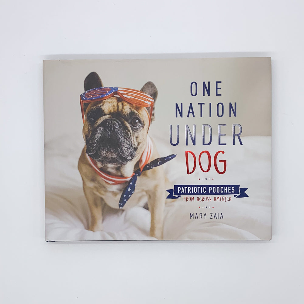 One Nation Under Dog: Patriotic Pooches from Across America - Mary Zaia