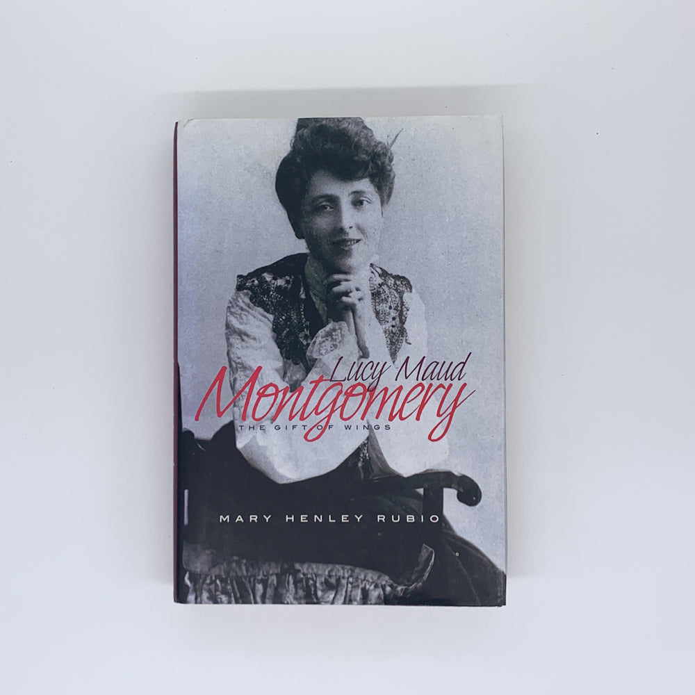 Lucy Maud Montgomery: The Gift of Wings - Mary Henley Rubio