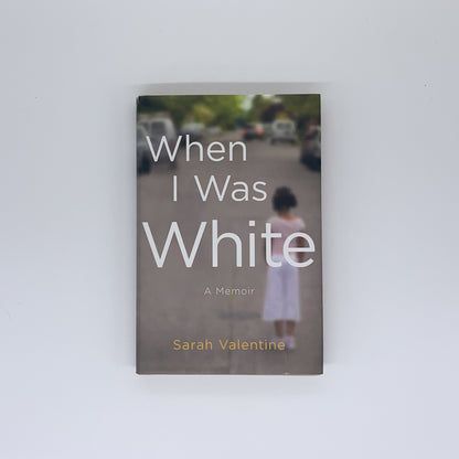 When I Was White: A Memoir - Sarah Valentine