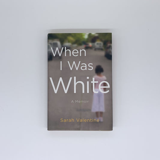 When I Was White: A Memoir - Sarah Valentine