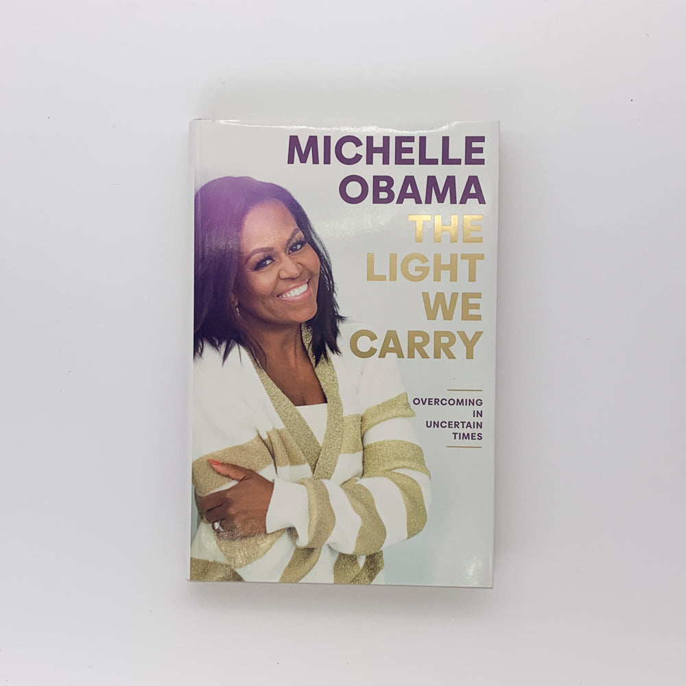 The Light We Carry: Overcoming in Uncertain Times - Michelle Obama