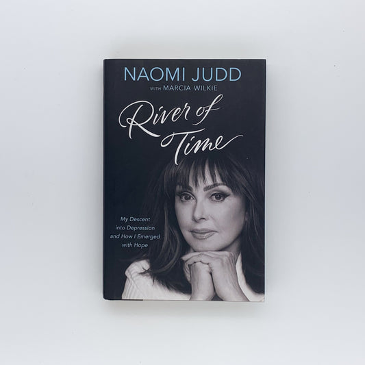 River of Time: My Descent into Depression and How I Emerged with Hope  Naomi Judd & Marcia Wilkie