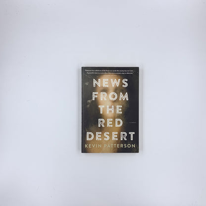 News From the Red Desert: A novel - Kevin Patterson