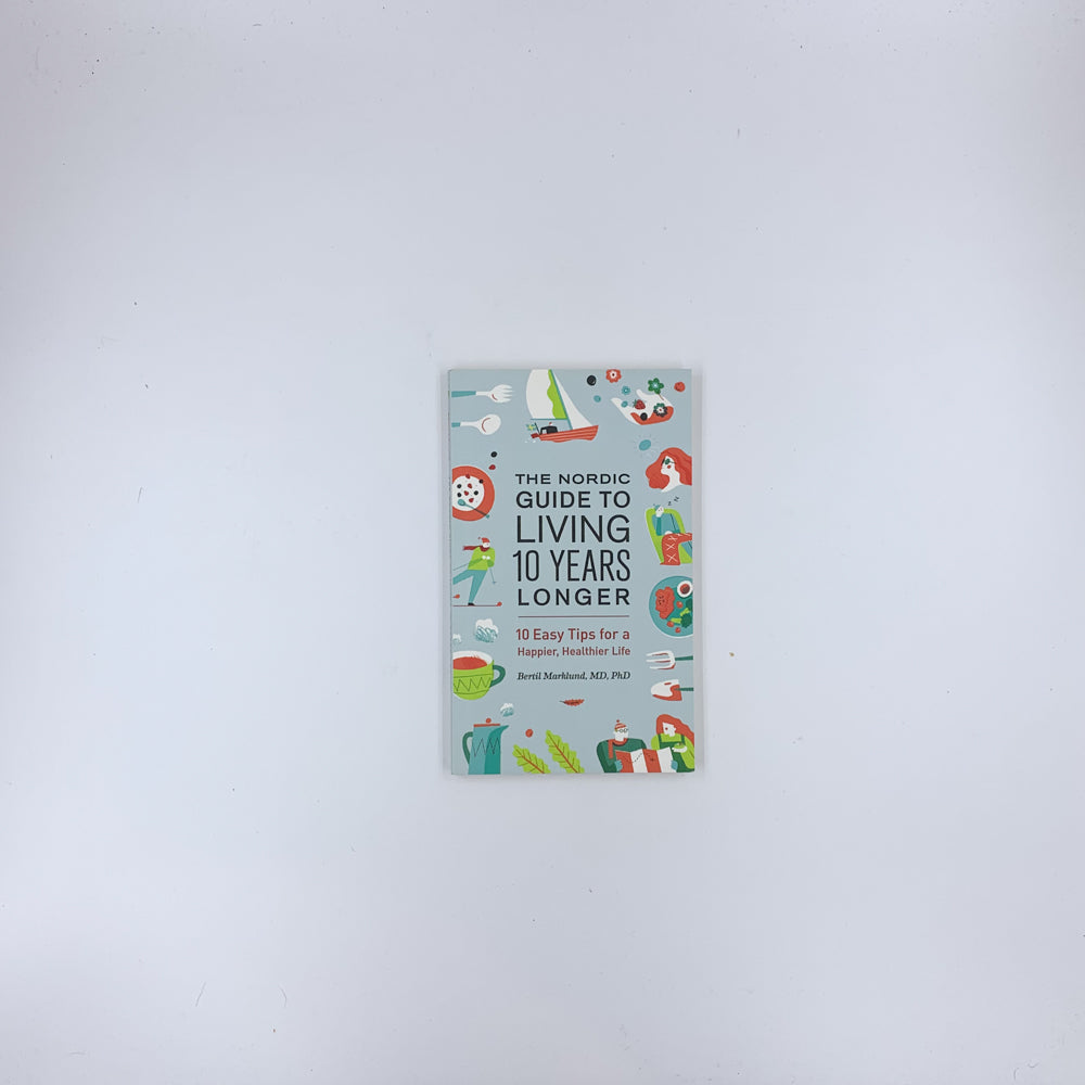 The Nordic Guide to Living 10 Years Longer: 10 Easy Tips For a Happier, Healthier Life - Bertil Marklund