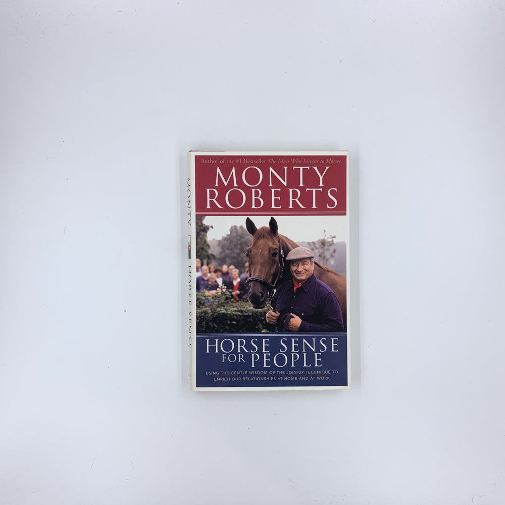 Horse Sense for People : Using the Gentle Wisdom of Join-Up to Enrich Our Relationships at Home and at Work - Monty Roberts