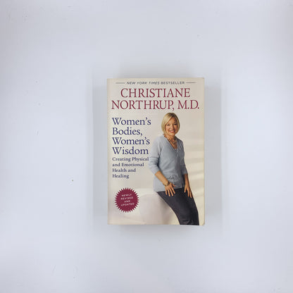 Women's Bodies, Women's Wisdom: Creating Physical and Emotional Health and Healing - Christiane Northrup
