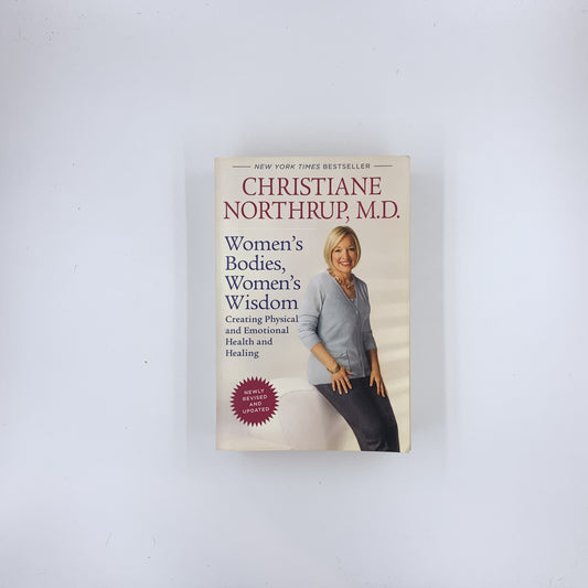 Women's Bodies, Women's Wisdom: Creating Physical and Emotional Health and Healing - Christiane Northrup