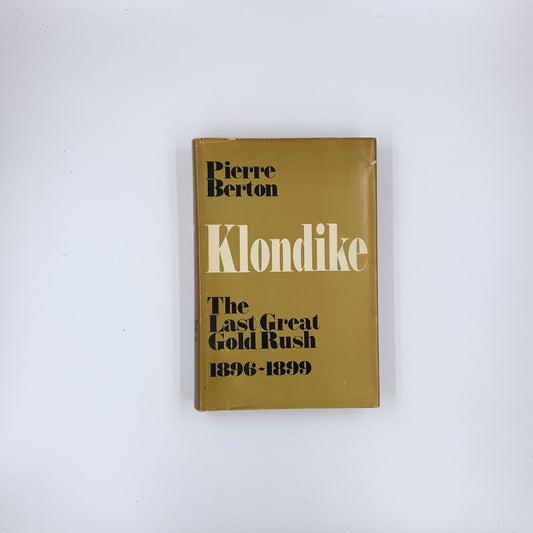 Klondike: The Last Great Gold Rush, 1896-1899 - Pierre Berton