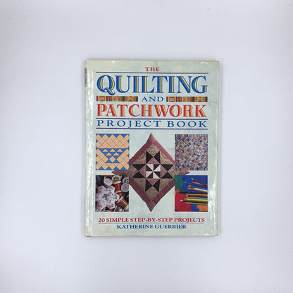 Quilting and Patchwork Project Book: 20 Simple Step-By-Step Projects - Katherine Guerrier