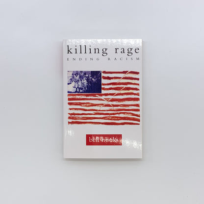 Killing Rage: Ending Racism - bell hooks