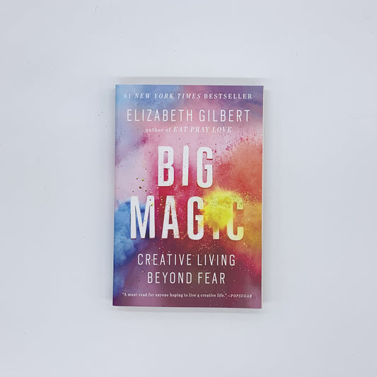 Big Magic: Creative Living Beyond Fear - Elizabeth Gilbert