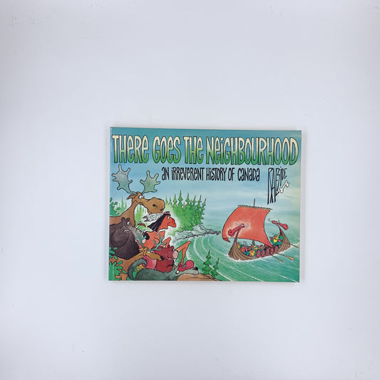 There Goes The Neighborhood: An Irreverent History of Canada - Adrian Raeside