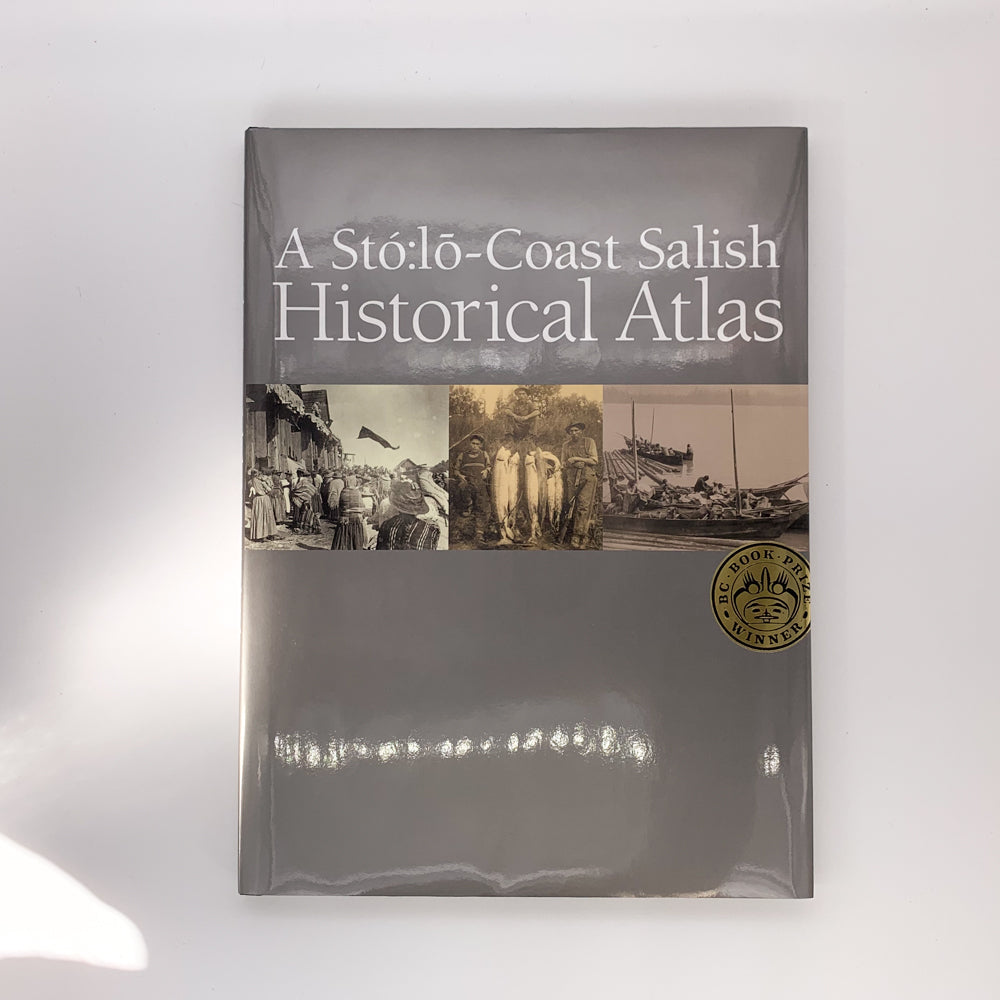 A Sto:lo-Coast Salish Historical Atlas - Keith Thor Carlson & Xwelixweltel