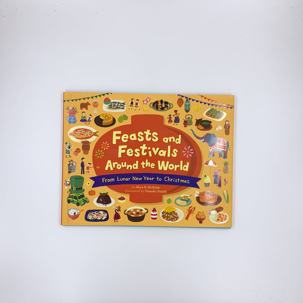 Feasts and Festivals Around the World: From Lunar New Year to Christmas - Alice B. McGinty & Tomoko Suzuki