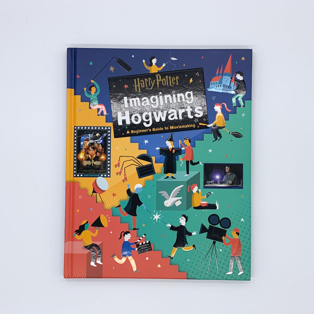 Harry Potter: Imagining Hogwarts: A Beginner's Guide to Moviemaking - Bryan Michael Stoller