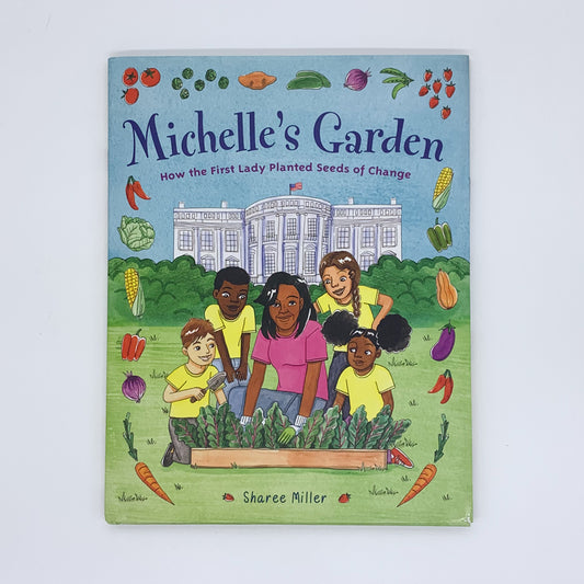 Michelle's Garden: How the First Lady Planted Seeds of Change - Sharee Miller