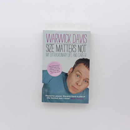 Size Matters Not: The Extraordinary Life and Career of Warwick Davis - Warwick Davis