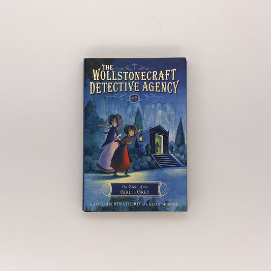 The Case of the Girl in Grey (The Wollstonecraft Detective Agency #2) - Jordan Stratford & Kelly Murphy