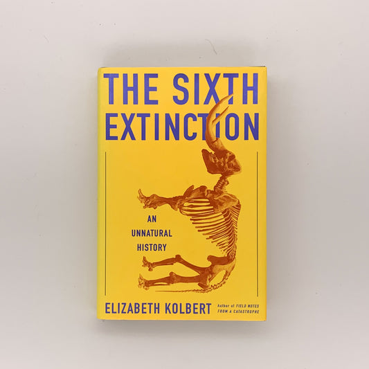 The Sixth Extinction: An Unnatural History - Elizabeth Kolbert