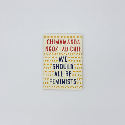 We Should All Be Feminists - Chimamanda Ngozi Adichie