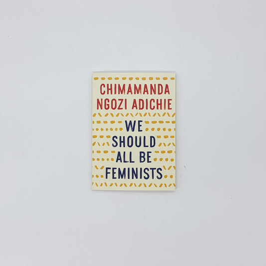 We Should All Be Feminists - Chimamanda Ngozi Adichie