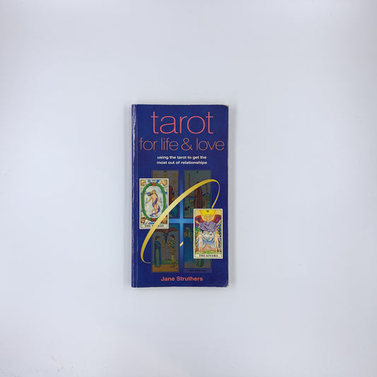 Tarot for Life & Love: Using the Tarot to Get the Most Out of Relationships - Jane Struthers